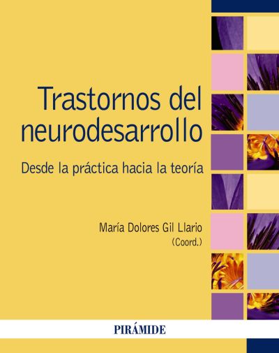 Trastornos del neurodesarrollo : desde la práctica hacia la teoría / coordinadora María Dolores Gil Llario, catedrática del Departamento de Psicología Evolutiva y de la Educación de la Universitat de València ; Carmen Berenguer Forner, Universitat de València ... [i 8 més]