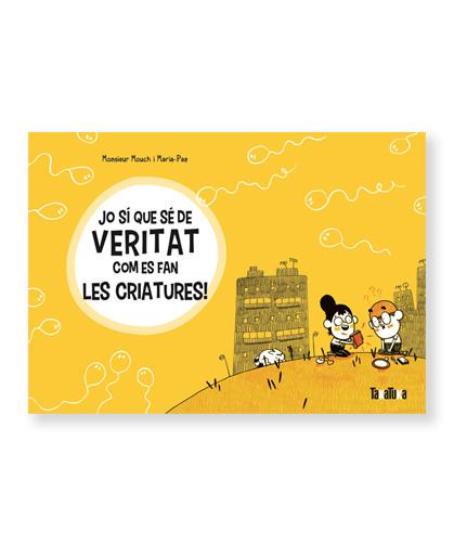 Jo sí que sé de vertitat com es fan les criatures! / Monsieur Mouch i Maria-Paz ; traducció del francès: Pere Comellas Casanova