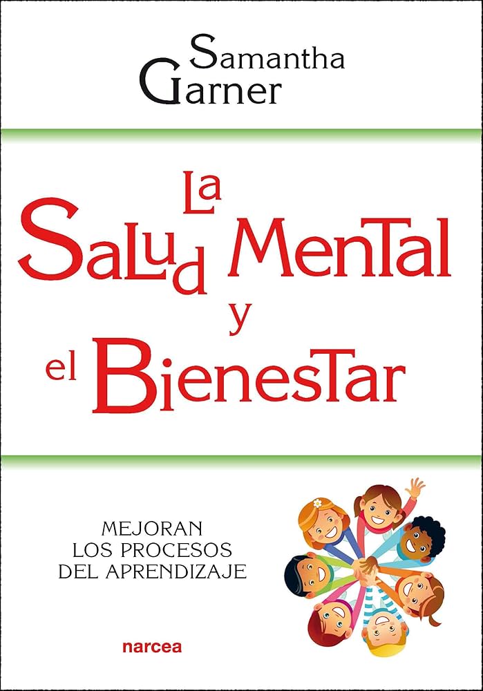 La salud mental y el bienestar : mejoran los procesos del aprendizaje / Samantha Garner
