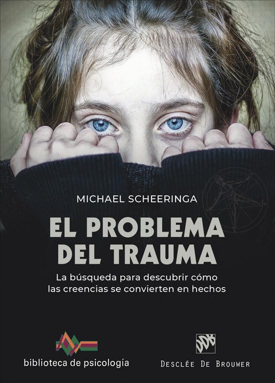El problema del trauma : La búsqueda para descubrir cómo las creencias se convierten en hechos / Michael Scheeringa, MD