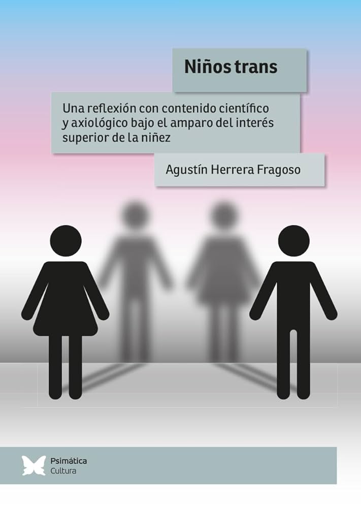 Niños trans : Una reflexión con contenido científico y axiológico bajo el amparo del interés superior de la niñez / Agustín Herrera Fragoso