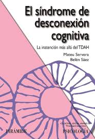 El Síndrome de desconexión cognitiva : la inatención más allá del TDAH / Mateu Servera, Belén Sáez