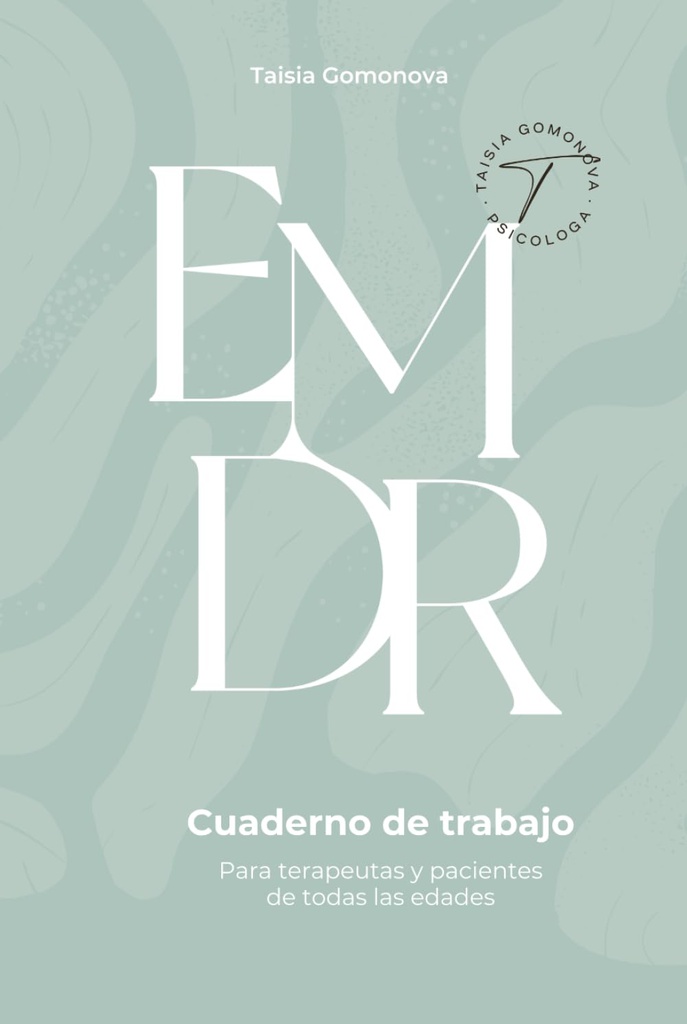 Cuaderno para la terapia EMDR : guía de soporte para los terapeutas y pacientes / Taisia Gomonova