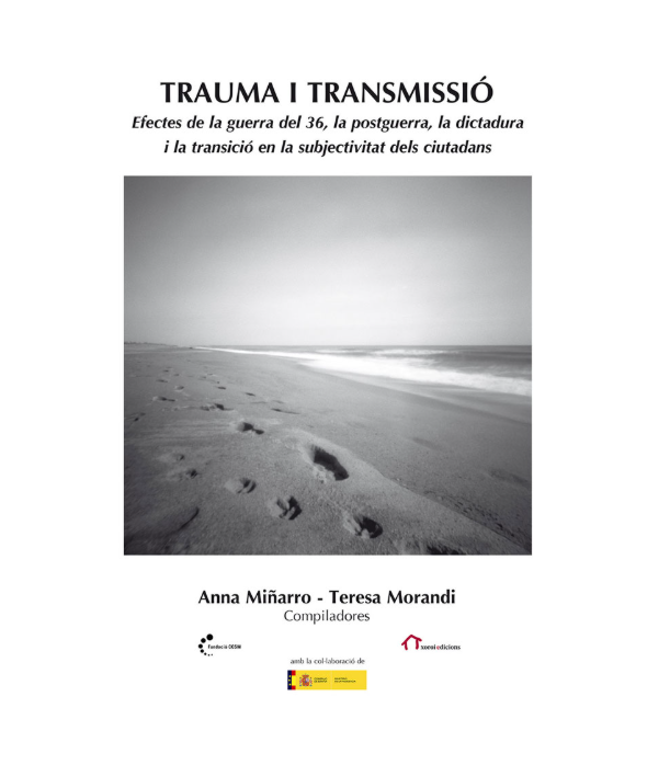 Trauma i transmissió : efectes de la guerra del 36, la postguerra, la dictadura i la transició en la subjectivitat dels ciutadans / Anna Miñarro, Teresa Morandi (compiladores) ; Cinta Arasa i Carot... [et al.]