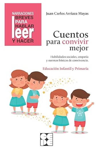 Cuentos para convivir mejor : habilidades sociales, empatía y normas básicas de convivencia / Juan Carlos Arriaza Mayas