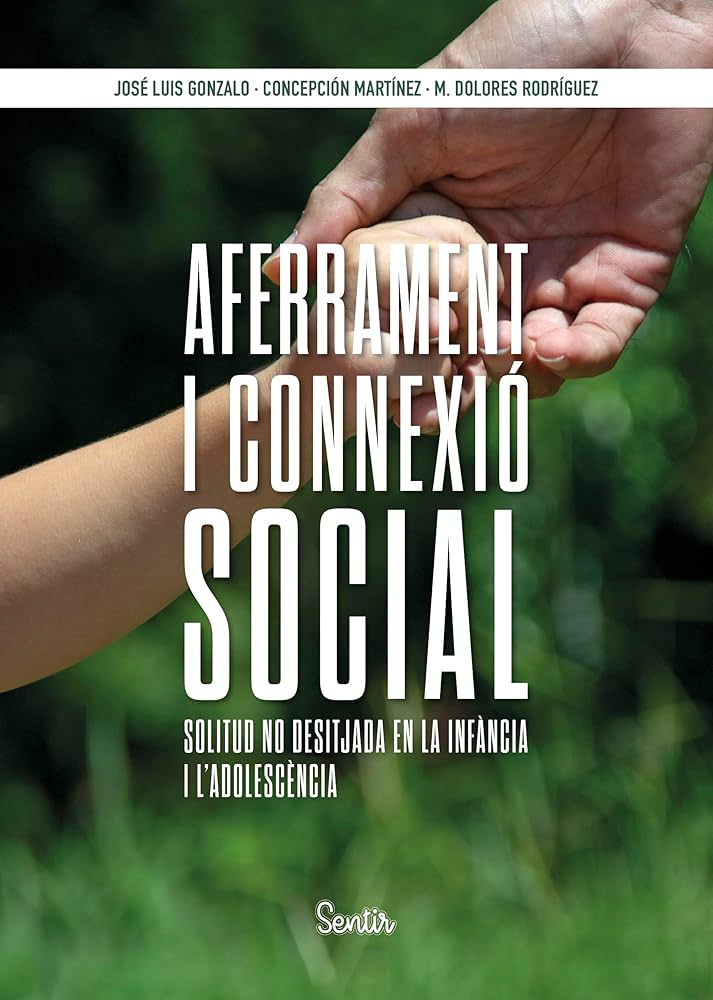 Aferrament i connexió social : la solitud no desitjada a la infància i l'adolescència / José Luis Gonzalo, Concepción Martínez, María Dolores Rodríguez ; traductor: Josep Santacreu Garcia