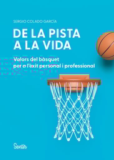 De la pista a la vida : Valors del bàsquet per a l'èxit personal i professional / Sergio Colado García