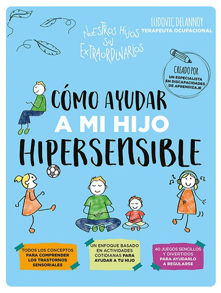 Cómo ayudar a mi hijo hipersensible / Ludovic Delannoy ; ilustraciones de Aurélia-Stéphanie Bertrand