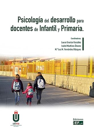 Psicología del desarrollo para docentes de infantil y primaria / coordinadoras: Laura Granizo González, profesora de la Universidad Autónoma de Madrid (UAM), Isabel Martínez Álvarez, profesora de la Universidad a Distancia de Madrid (UDIMA), Ma Luz M. Fernández Blázquez, profesora de la Universidad Autónoma de Madrid (UAM)