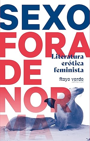 Sexe fora de norma : literatura eròtica feminista / Alba Serrano Giménez [i 11 més]