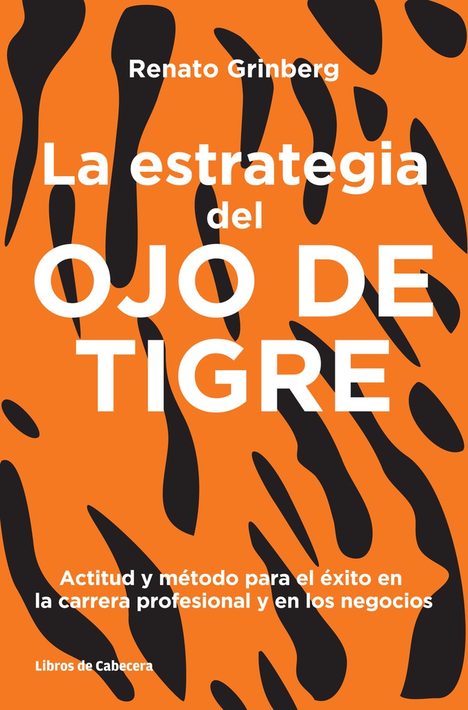 La Estrategia del ojo del tigre : actitud y método para el éxito en la carrera profesional y en los negocios / Renato Grinberg ; traducido por Víctor M. Rodríguez Ardura