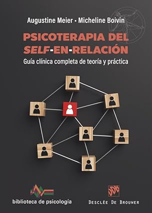 Psicoterapia del self-en-relación : guía clínica de teoría y práctica / Augustine Meier, Micheline Boivin