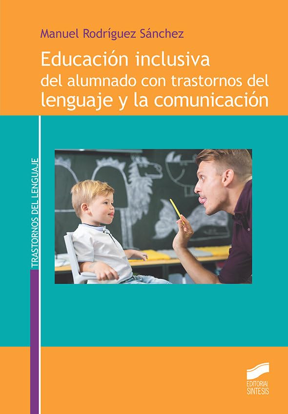 Educación inclusiva del alumnado con trastornos del lenguaje y la comunicación / Manuel Rodríguez Sánchez