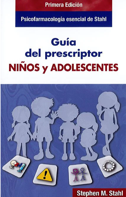 Psicofarmacología esencial de Stahl : guía del prescriptor, niños y adolescentes / Stephen M.Stahl ; ilustraciones Nancy Muntner