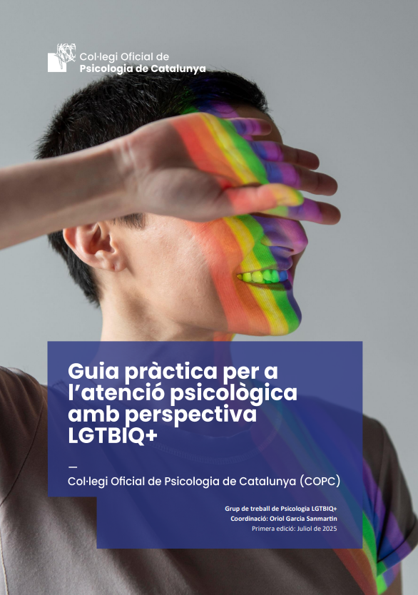 Guia pràctica per a l’atenció psicològica amb perspectiva LGTBIQ+ / Col·legi Oficial de Psicologia de Catalunya (COPC): Grup de treball de Psicologia LGTBIQ+; coordinació: Oriol Garcia Sanmartin