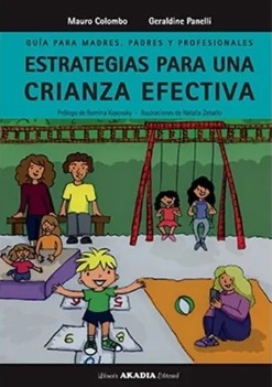 Guía para madres, padres y profesionales : estrategias para una crianza efectiva / Mauro Colombo y Geraldine Panelli