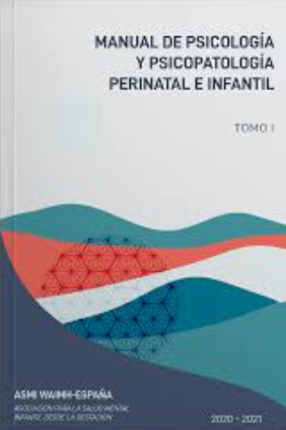 Manual de psicología y psicopatología perinatal e infantil : tomo I / ASMI-WAIMH España; Asociación para la Salud Mental infantil desde la Gestación