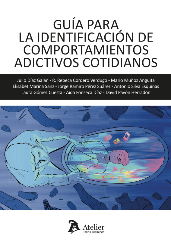 Guía para la identificación de comportamientos adictivos cotidianos / Julio Díaz Galán, R. Rebeca Cordero Verdugo, Mario Muñoz Anguita, Elisabet Marina Sanz, Jorge Ramiro Pérez Suárez, Antonio Silva Esquinas, Laura Gómez Cuesta, Aída Fonseca Díaz, David Pavón Herradón