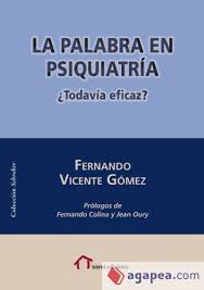 La palabra en psiquiatría : todavía eficaz? / Fernando Vicente Gómez ; prólogo de Fernando Colina y Jean Oury