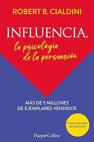 Influencia, la psicología de la persuasión / Robert B. Cialdini