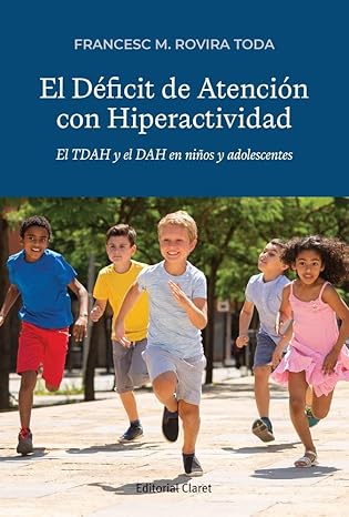 El Déficit de atención con hiperactividad : el TDAH y el DAH en niños y adolescentes / Francesc M. Rovira Toda