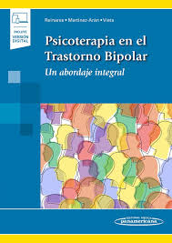 Psicoterapia en el trastorno bipolar : un abordaje integral / coordinadores, María Reinares, Anabel Martínez-Aran, Eduard Vieta ; colaboradres: C. Mar Bonnín, Esther Jiménez, José Sánchez-Moreno, Brisa Solé, Carla Torrent, Èlia Valls