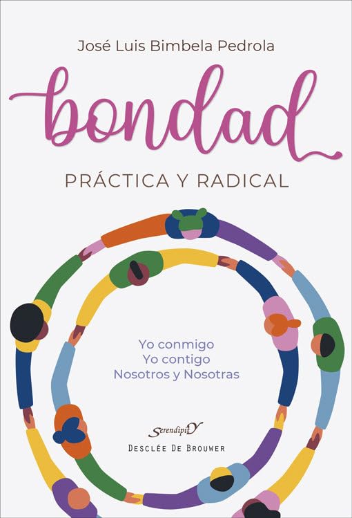 Bondad práctica y radical : Yo conmigo, Yo contigo, Nosotros y Nosotras / José-Luis Bimbela Pedrola