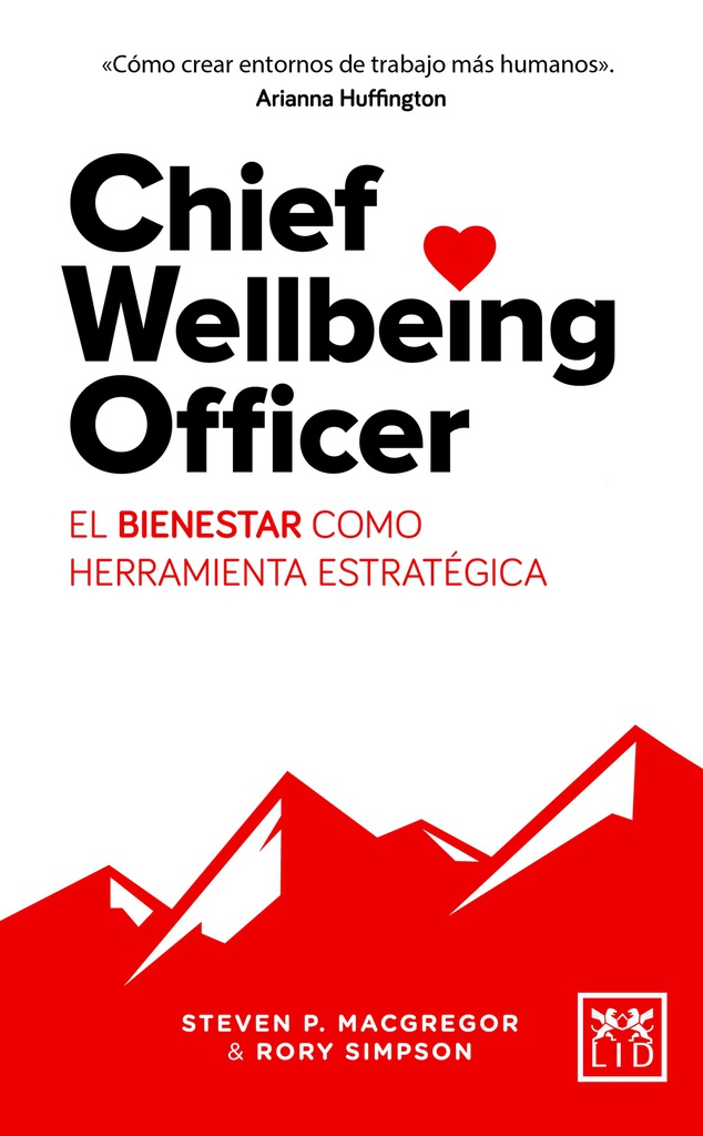 Chief Wellbeing Officer : El Bienestar Como Herramienta Estratégica / Steven P. MacGregor and Rory Simpson
