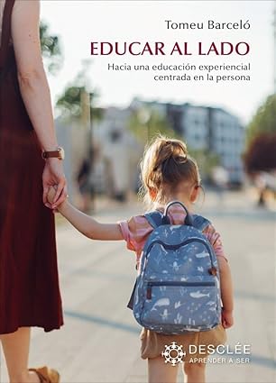 Educar al lado : hacia una educación experiencial centrada en la persona / Tomeu Barceló