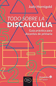 Todo sobre la discalculia : guía práctica para docentes de primaria / Judy Hornigold ; traducción: Xavier Torras Isla