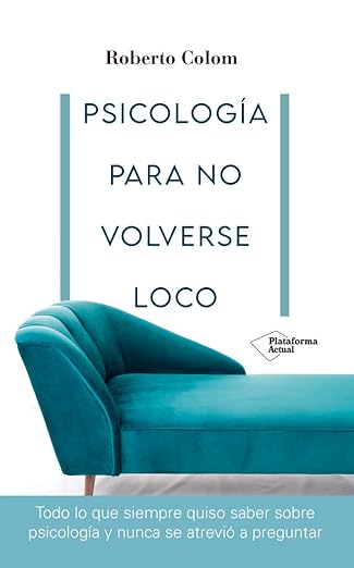 Psicología para no volverse loco / Roberto Colom
