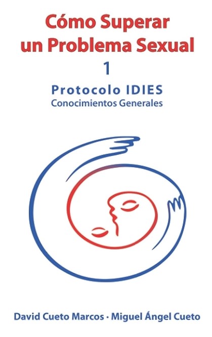 Cómo superar un problema sexual : protocolo IDIES Conocimientos Generales / David Cueto Marcos ; Miguel Ángel Cueto