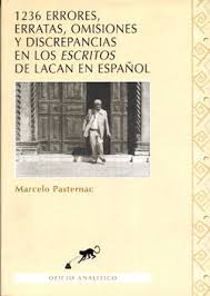 1236 errores, erratas, omisiones y discrepancias en los "Escritos" de Lacan en español / Marcelo Pasternac