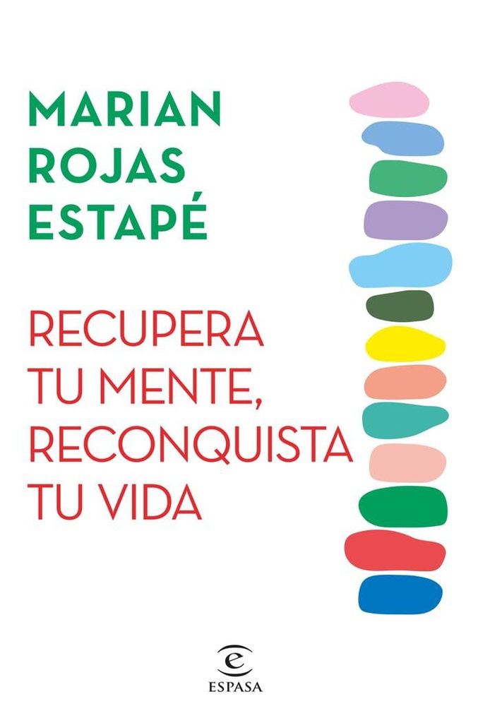 Recupera tu mente, reconquista tu vida / Marian Rojas Estapé