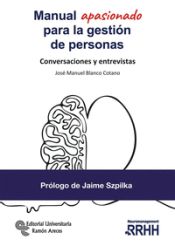 Manual apasionado para la gestión de personas: conversaciones y entrevistas / José Manuel Blanco Cotano
