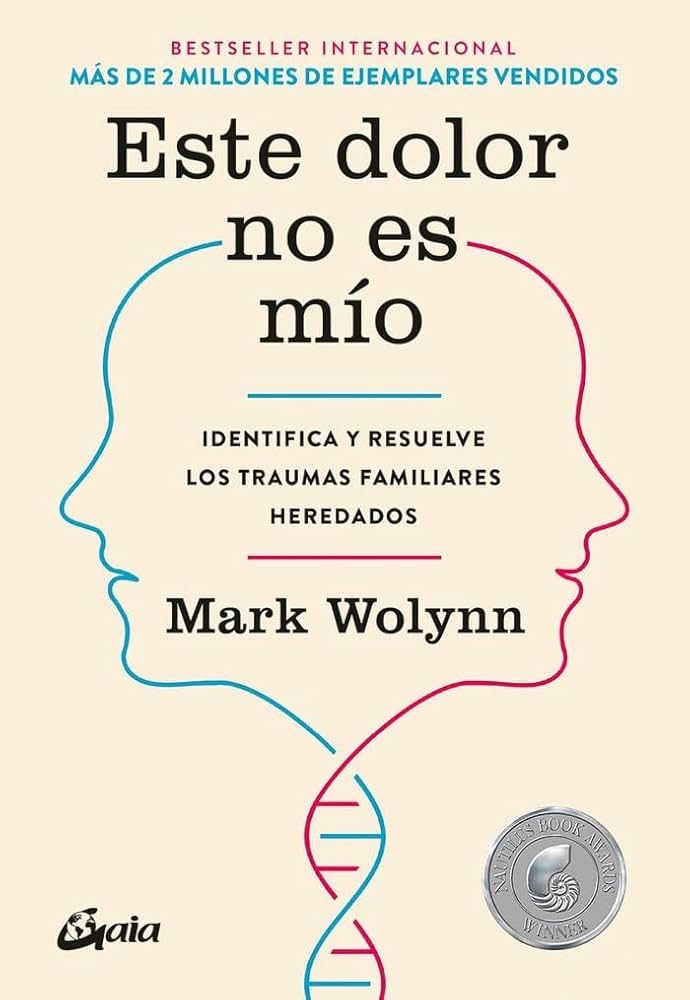 Este dolor no es mío : identifica y resuelve los traumas familiares heredados / Mark Wolynn ; traducción: Alejandro Pareja Rodríguez