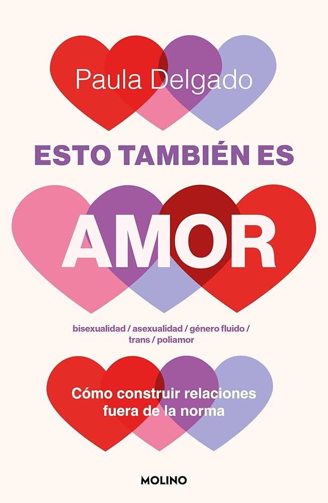 Esto también es amor : bisexualidad / asexualidad / género fluido / trans / poliamor : cómo construir relaciones fuera de la norma / Paula Delgado