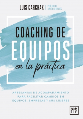 Coaching de equipos en la práctica / Luis Carchak; prólogo de Javier Cremades