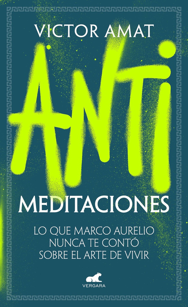Antimeditaciones : lo que Marco Aurelio nunca te contó sobre el arte de vivir / Victor Amat