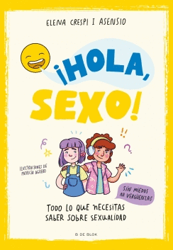 ¡Hola, sexo! : todo lo que necesitas saber sobre sexualidad / Elena Crespi i Asensio ; ilustraciones de Patricia Agüero