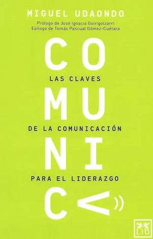 Comunica / Miguel Udaondo ; prólogo de José Ignacio Goirigolzarri ; epílogo de Tomás Pascual Gómez-Cuétara