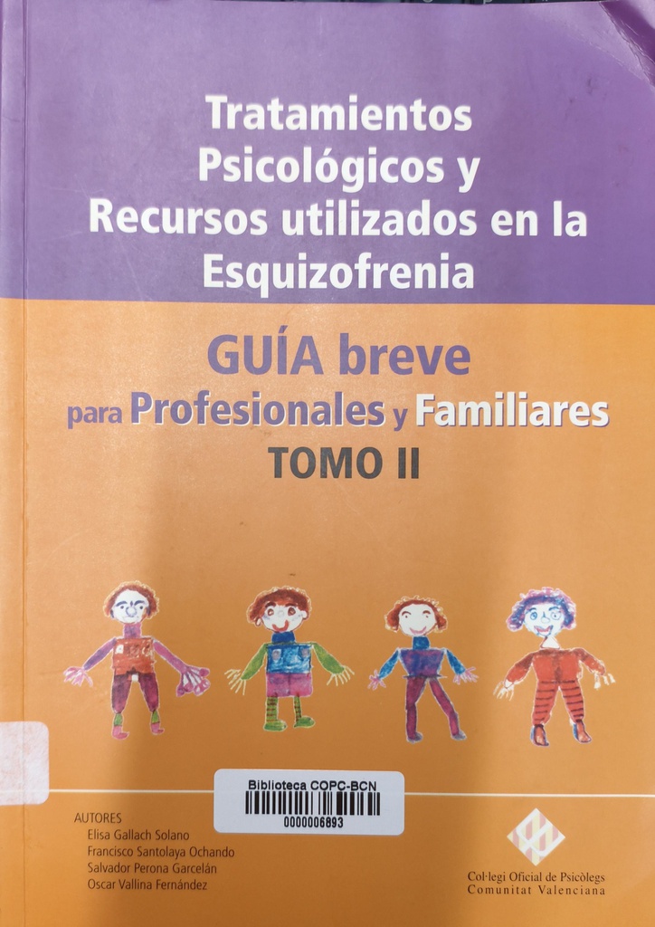 Tratamientos psicológicos y recursos utilizados en la esquizofrenia : guía breve para profesionales y familiares : tomo II / [Salvador Perona Garcelán, Elsa Gallach Solano, Oscar Vallina Fernández, ...et al.] (còpia)