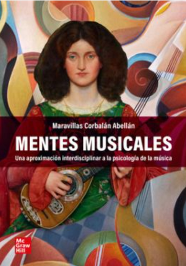 Mentes musicales : una aproximación interdisciplinar a la psicología de la música / Maravillas Corbalán Abellán