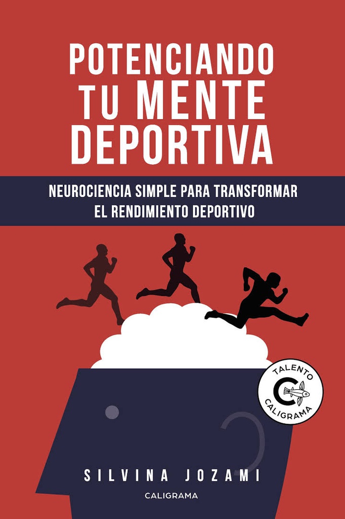 Potenciando tu mente deportiva : neurociencia simple para transformar el rendimiento deportivo / Silvina Jozami
