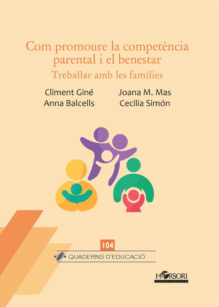 Com promoure la competència parental i el benestar : treballar amb les famílies / Climent Giné, Joana M. Mas, Anna Balcells, Cecilia Simón