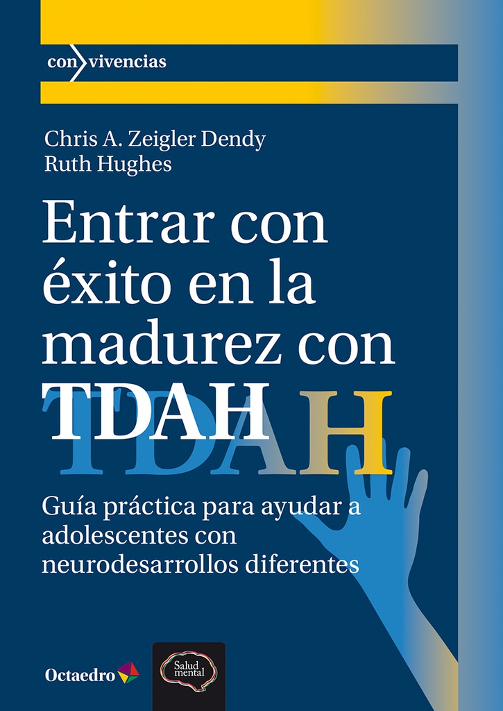 Entrar con éxito en la madurez con TDAH : guía práctica para ayudar a adolescentes con neurodesarrollos diferentes / Chris A. Zeigler Dendy, Ruth Hughes ; traducción: Manuel León Urrutia