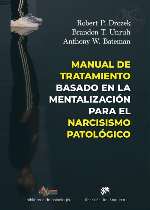 Manual de tratamiento basado en la mentalización para el narcisismo patológico: / Robert P. Drozek; Brandon T. Unruh; Anthony W. Bateman; traductor Fernando Mora Zahonero