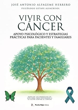 "Vivir con cáncer": (apoyo psicológico y estrategias prácticas para pacientes y familiares) / por José Antonio Alfageme Herrero (psicólogo Getafe AlfaCrisol)