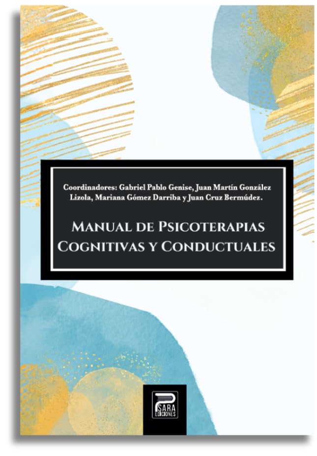 Manual de psicoterapias cognitivas y conductuales / coordinadores, Gabriel Genise, María del Carmen Gómez de Arriba, Juan Cruz Bermúdez y Juan Martín González Lizola