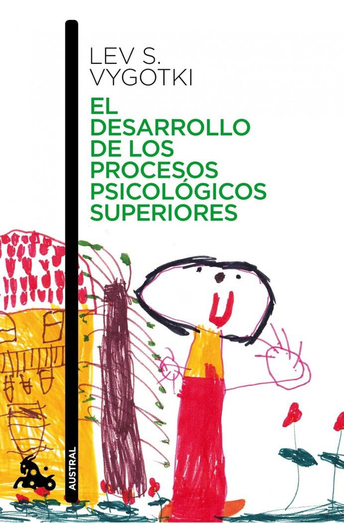 El Desarrollo de los procesos psicológicos superiores / Lev S. Vygotski ; edición al cuidado de Michael Cole ... [et al.] ; nota biográfica de A.R. Luria ; traducción de Silvia Furió